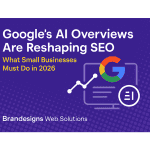 Google's AI Overviews Reshaping SEO for Small Businesses in 2026 | Brandesigns Web Solutions.